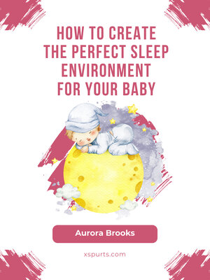 cover image of How to Create the Perfect Sleep Environment for Your Baby